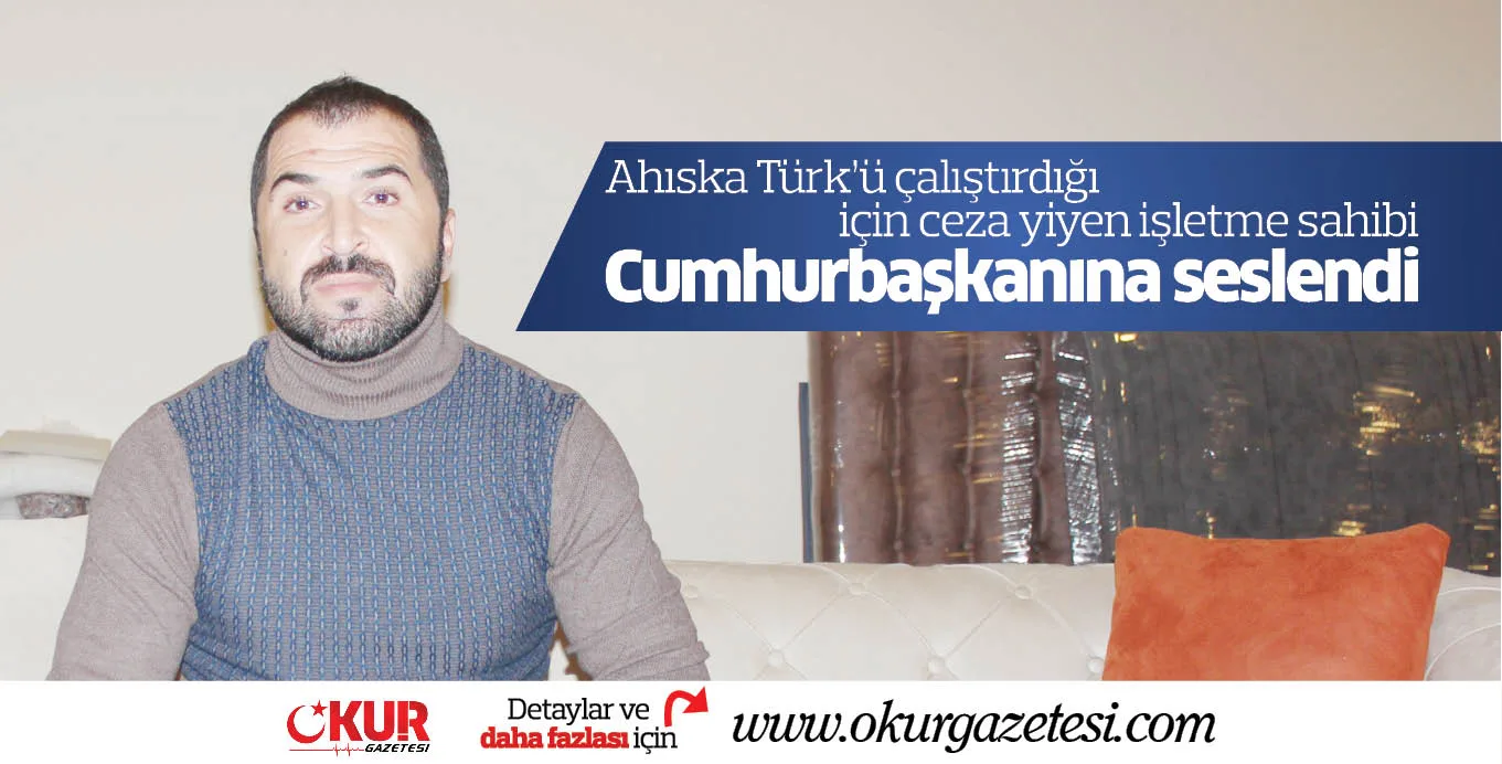 Ahıska Türk'ü çalıştırdığı için ceza yiyen işletme sahibi Cumhurbaşkanına seslendi
