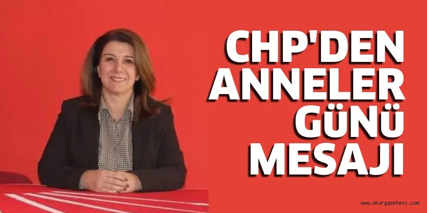 CHP'DEN ANNELER GüNü MESAJI