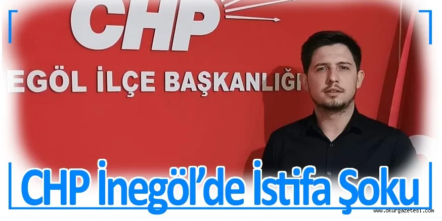 CHP İNEGÖL'DE İSTİFA ŞOKU