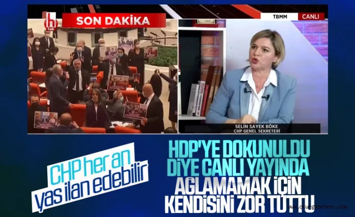 CHP'li Selin Sayek Böke'nin HDP'de yaşananlar sonrası ağlamaklı halleri