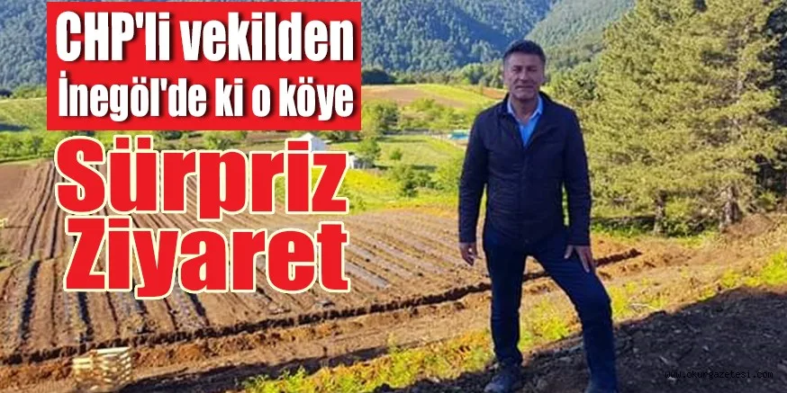 CHP'li vekilden İnegöl'de ki o köye sürpriz ziyaret