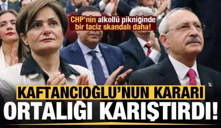 CHP'nin alkollü pikniğinden yine yeniden taciz skandalı! Kaftancıoğlu kadınları suçladı...