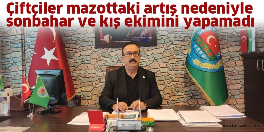 Çiftçiler mazotttaki artış nedeniyle sonbahar ve kış ekimini yapamadı