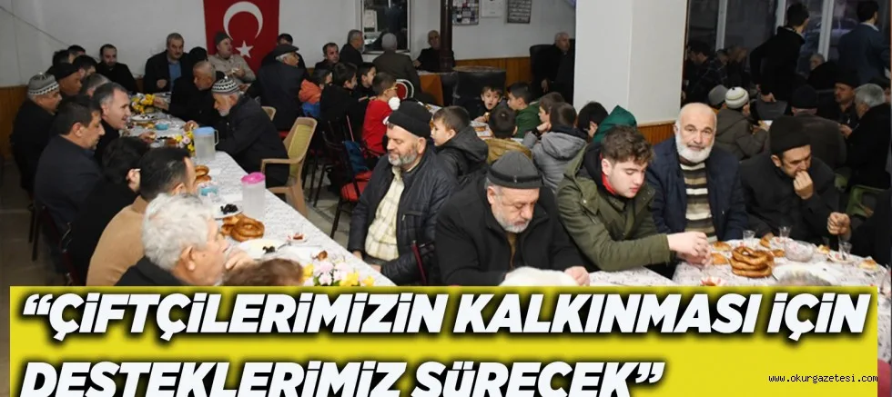“ÇiFTÇiLERiMiZiN KALKINMASI iÇiN DESTEKLERiMiZ SüRECEK”
