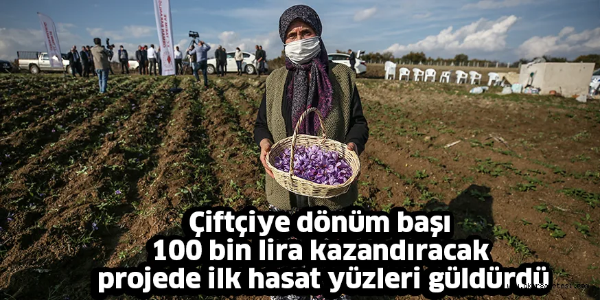 Çiftçiye dönüm başı 100 bin lira kazandıracak projede ilk hasat yüzleri güldürdü