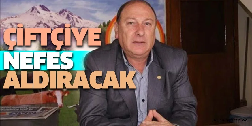 ÇİFTÇİYE NEFES ALDIRACAK