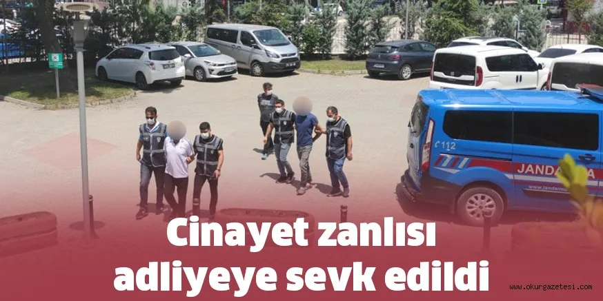 Cinayet zanlısı adliyeye sevk edildi