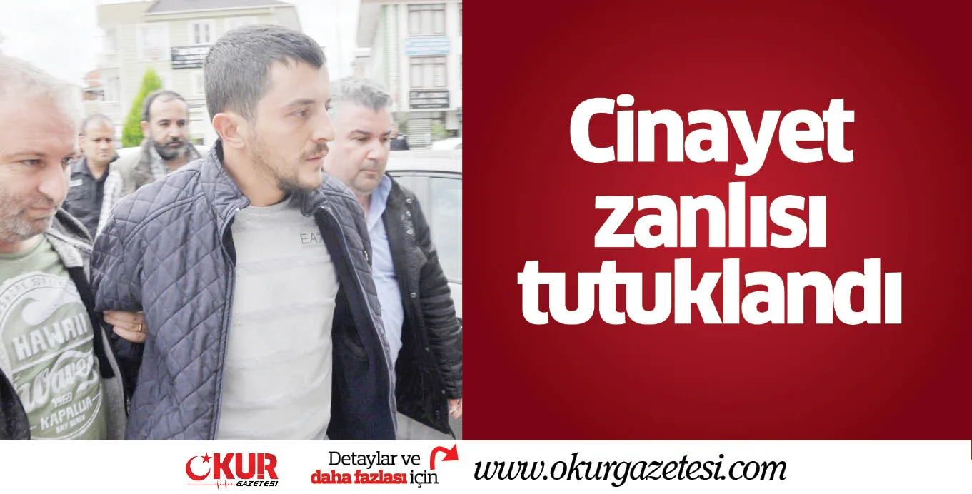 Cinayet zanlısı tutuklandı