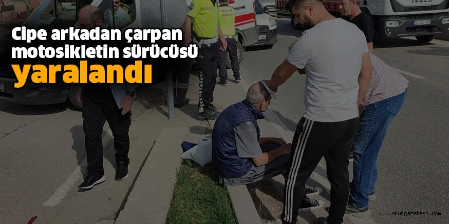 Cipe arkadan çarpan motosikletin sürücüsü yaralandı
