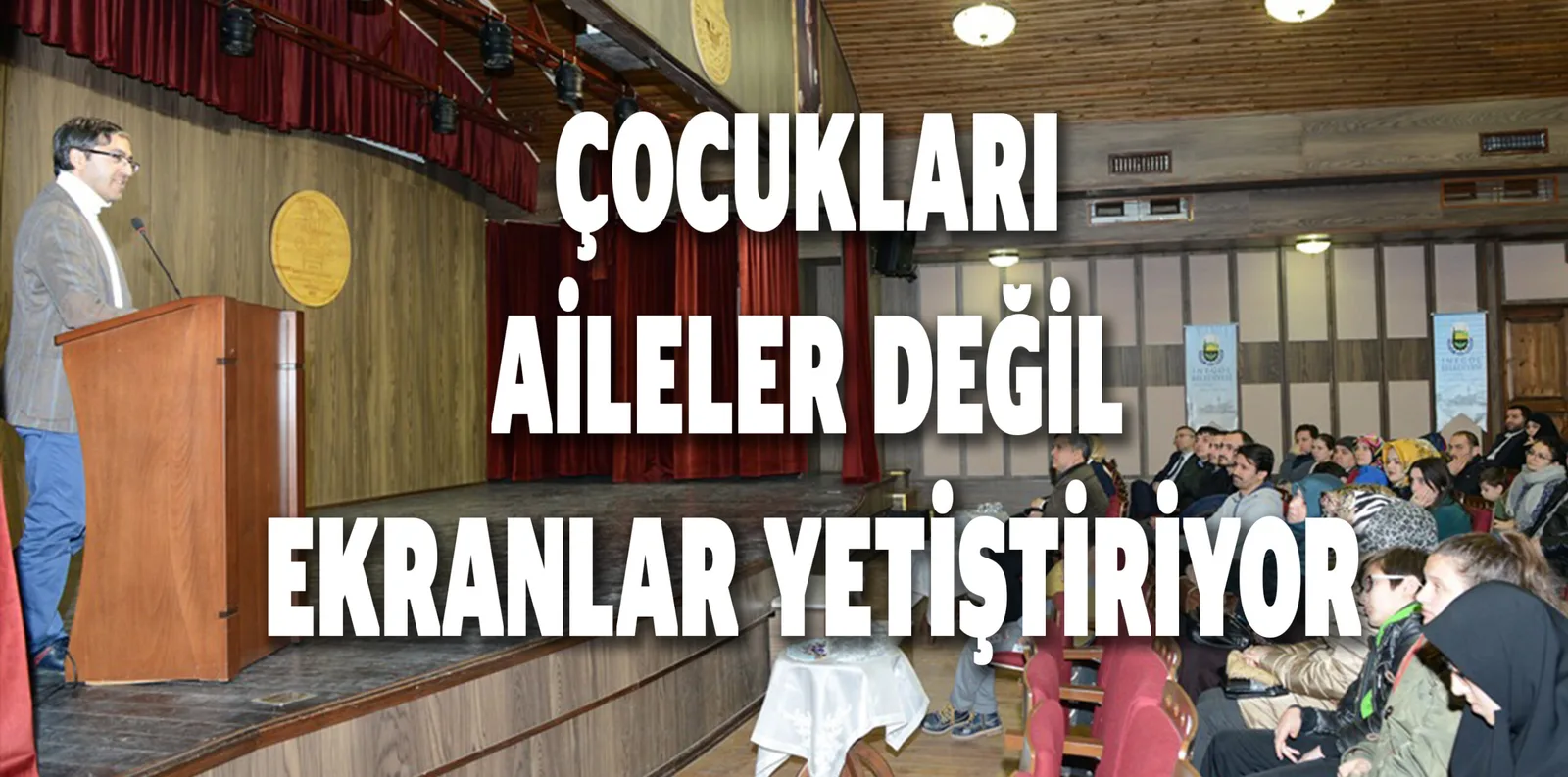 ÇOCUKLARI AİLELER DEĞİL EKRANLAR YETİŞTİRİYOR