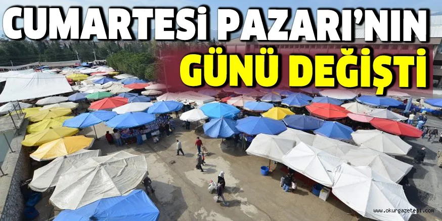 CUMARTESİ PAZARI'NIN GÜNÜ DEĞİŞTİ