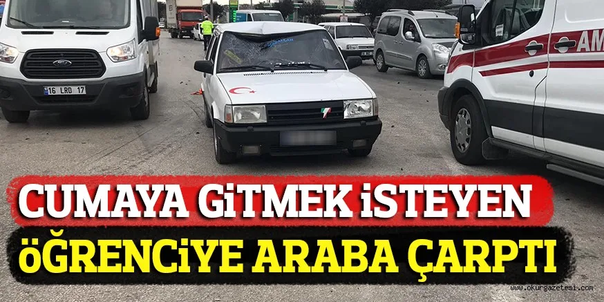 CUMAYA GiTMEK iSTEYEN öĞRENCiYE ARABA ÇARPTI