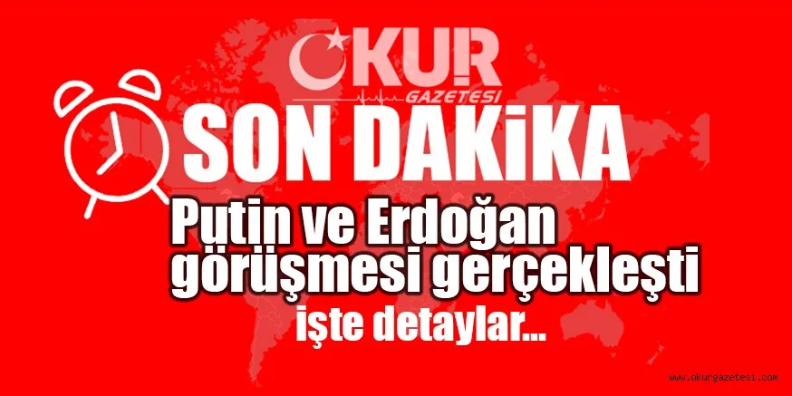 Cumhurbaşkanı Erdoğan ile Rusya Devlet Başkanı Putin görüştü...