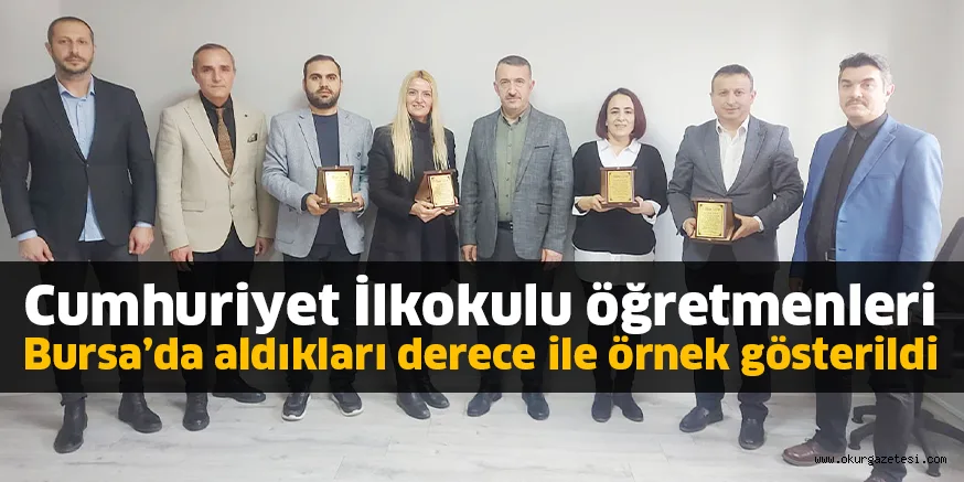 Cumhuriyet İlkokulu öğretmenleri Bursa’da aldıkları derece ile örnek gösterildi