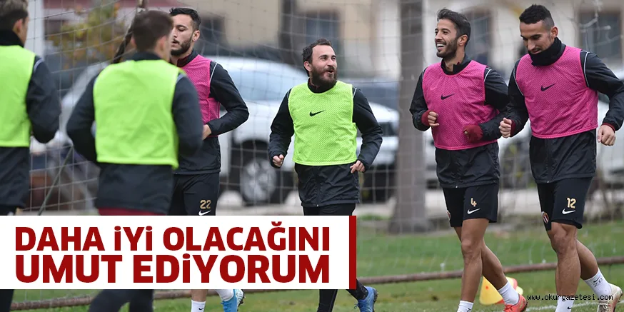 DAHA İYİ OLACAĞINI UMUT EDİYORUM