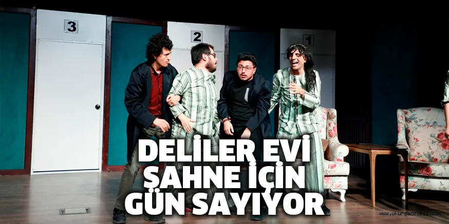 DELİLER EVİ SAHNE İÇİN GÜN SAYIYOR