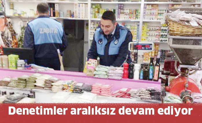 Denetimler aralıksız devam ediyor
