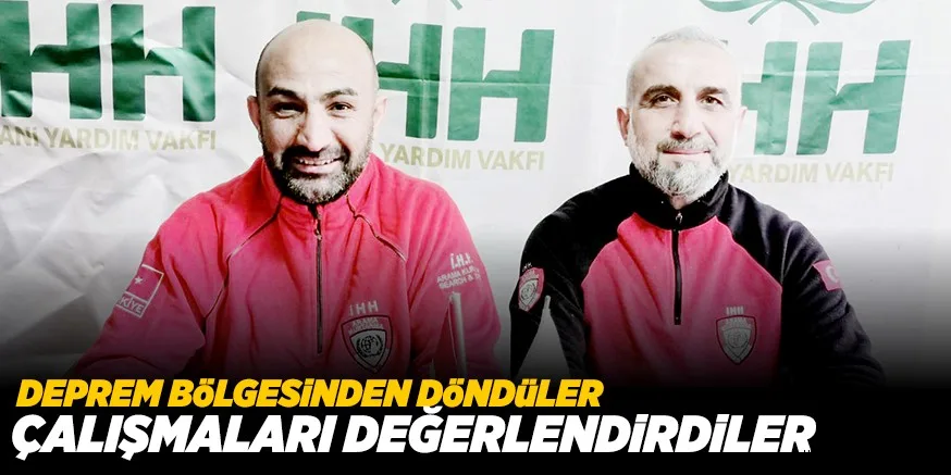 DEPREM BöLGESiNDENDöNDüLER ÇALIŞMALARI DEĞERLENDiRDiLER