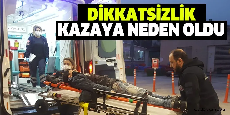 DİKKATSİZLİK KAZAYA NEDEN OLDU
