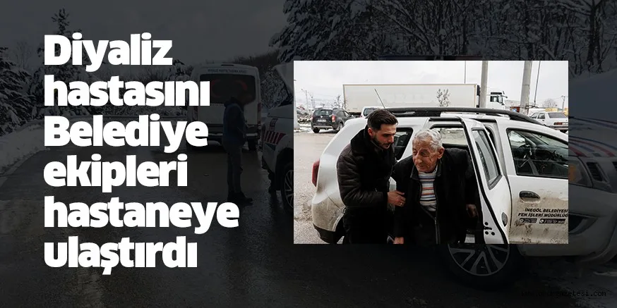 Diyaliz hastasını Belediye ekipleri hastaneye ulaştırdı