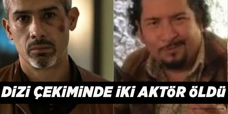 DiZi ÇEKiMiNDE iKi AKTöR öLDü