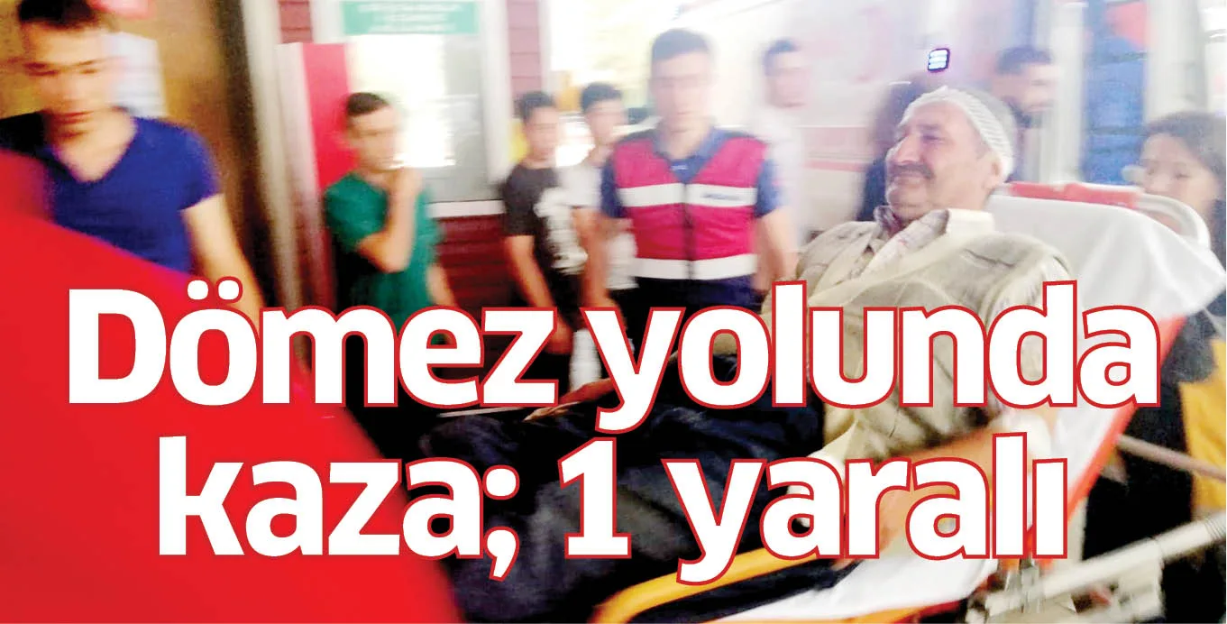 Dömez yolunda kaza; 1 yaralı