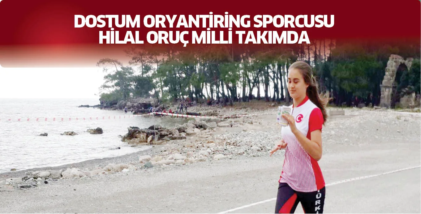 DOSTUM ORYANTİRİNG SPORCUSU HİLAL ORUÇ MİLLİ TAKIMDA