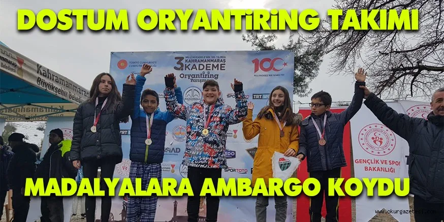 DOSTUM ORYANTİRİNG TAKIMI MADALYALARA AMBARGO KOYDU