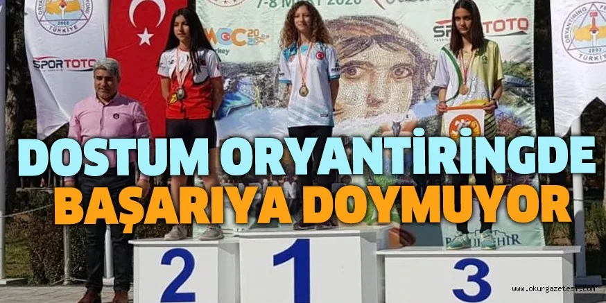 DOSTUM ORYANTİRİNGDE BAŞARIYA DOYMUYOR