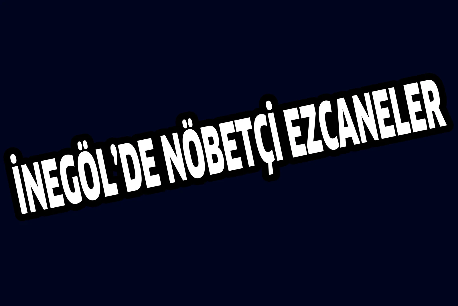 İNEGÖL'DE BU GECE NÖBETÇİ ECZANELER