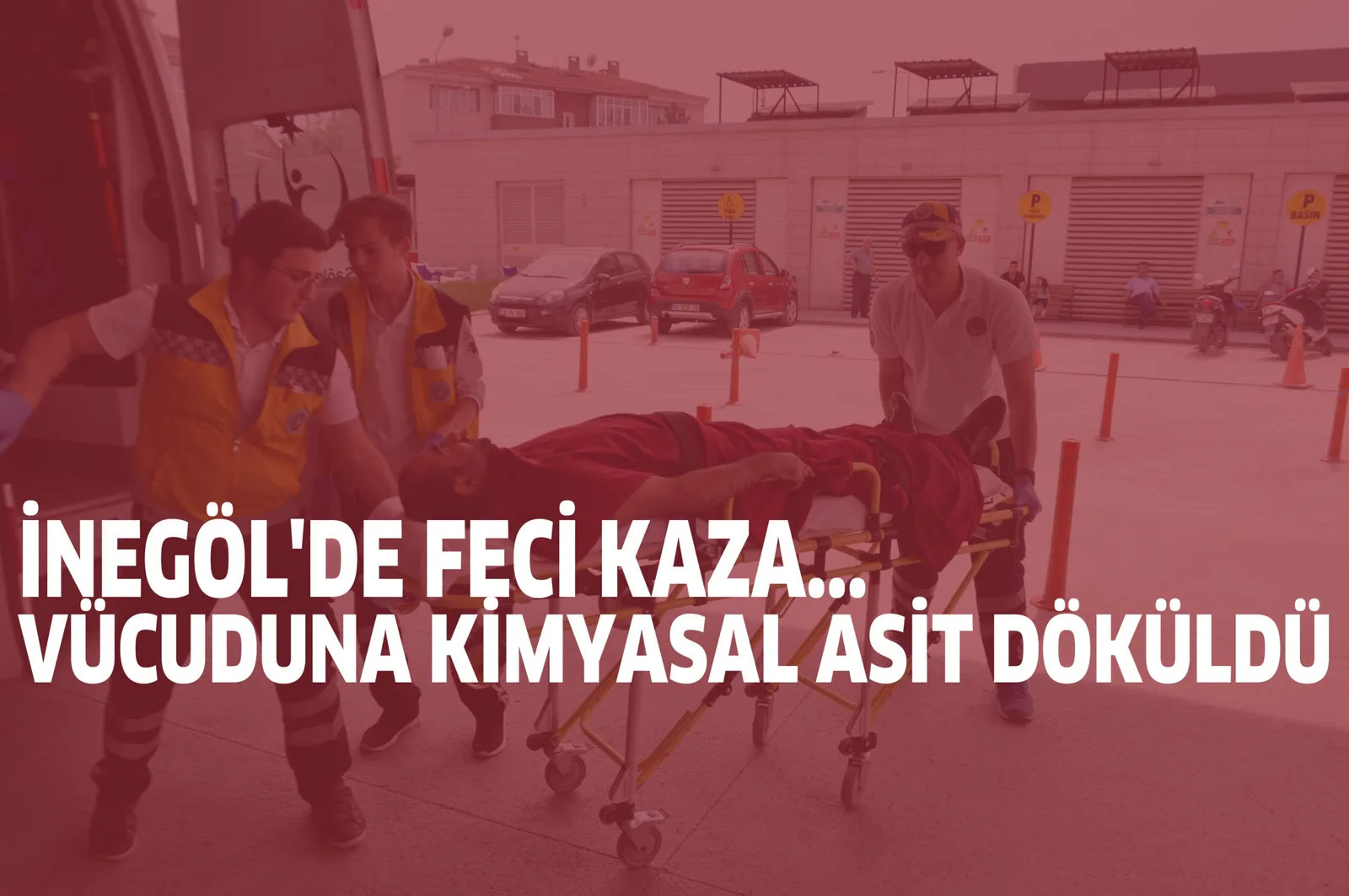 İNEGÖL'DE FECİ KAZA...VÜCUDUNA KİMYASAL ASİT DÖKÜLDÜ