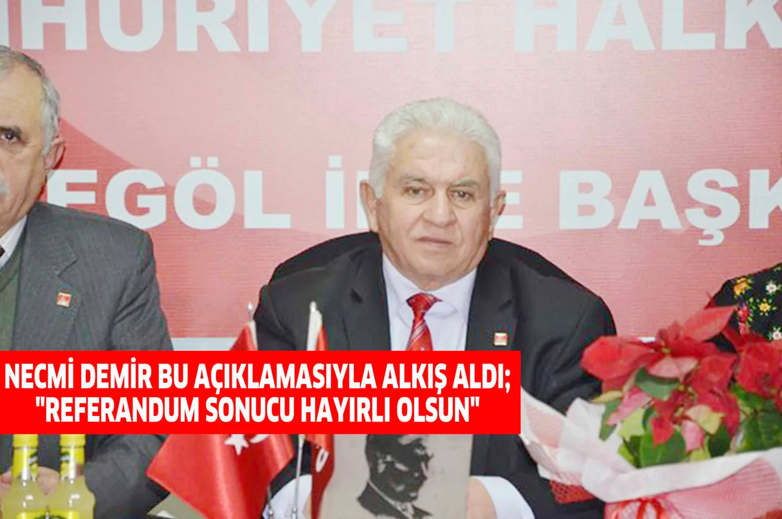 NECMİ DEMİR BU AÇIKLAMASIYLA ALKIŞ ALDI; "REFERANDUM SONUCU HAYIRLI OLSUN"