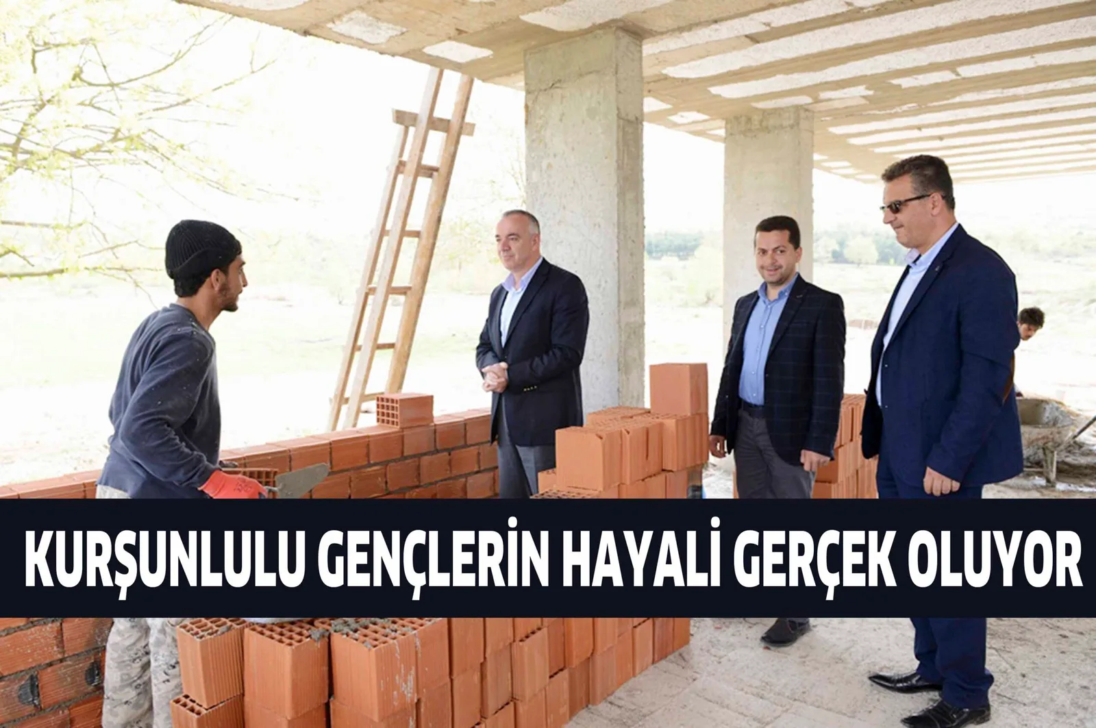 KURŞUNLULU GENÇLERİN HAYALİ GERÇEK OLUYOR