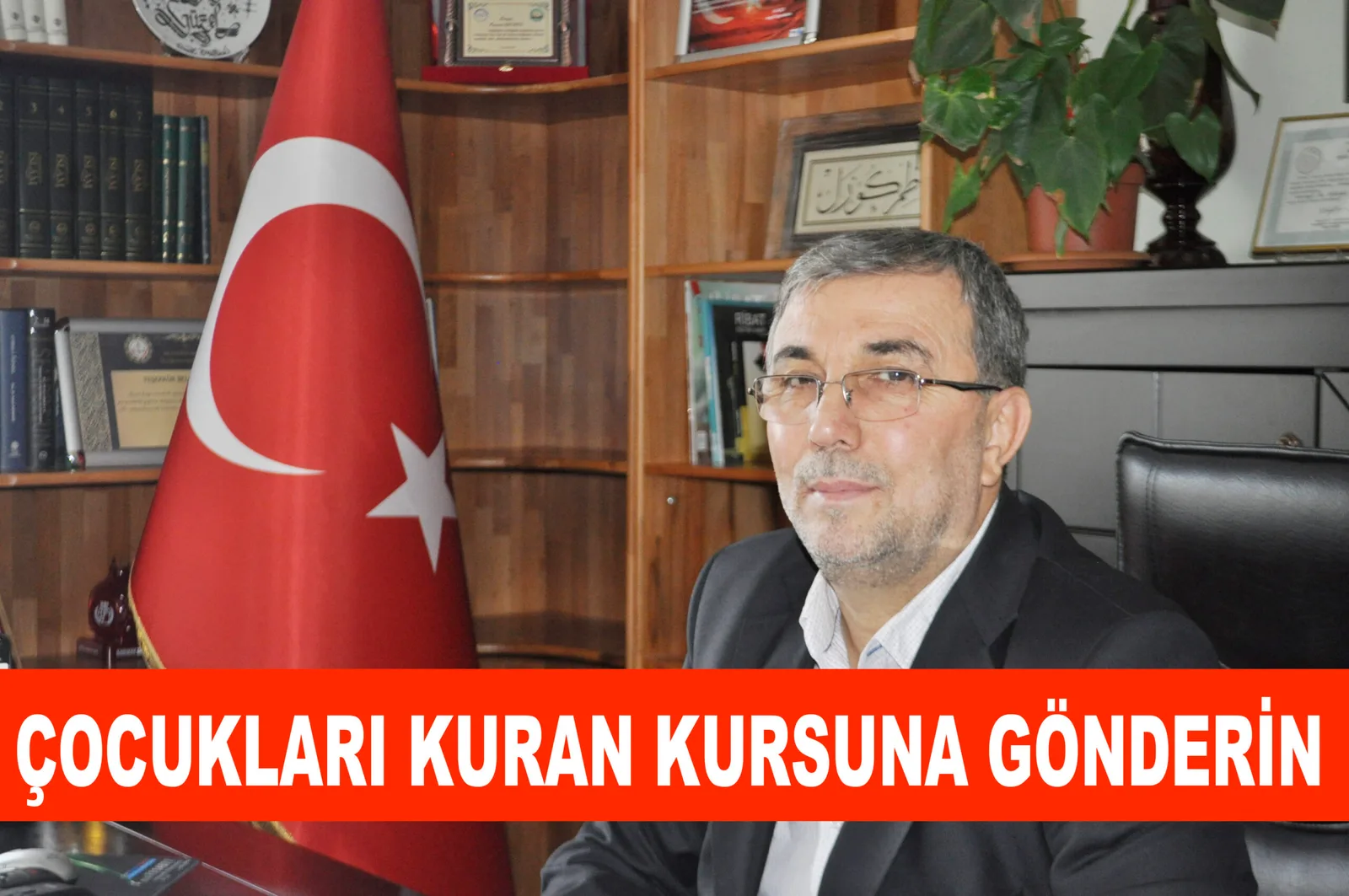 ÇOCUKLARI KURAN KURSUNA GÖNDERİN