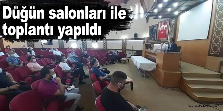 Düğün salonları ile toplantı yapıldı