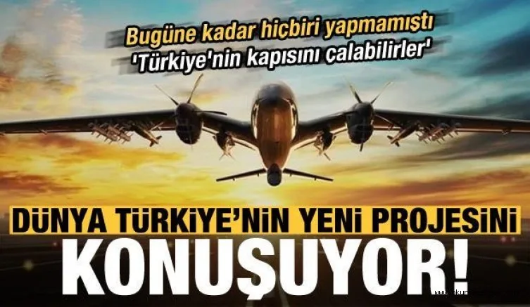 Dünya bu projeyi konuşuyor! 'Türkiye'nin kapısını çalabilirler'