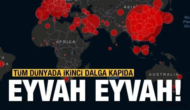 Dünya gevşedi, ikinci korona dalgası başladı!