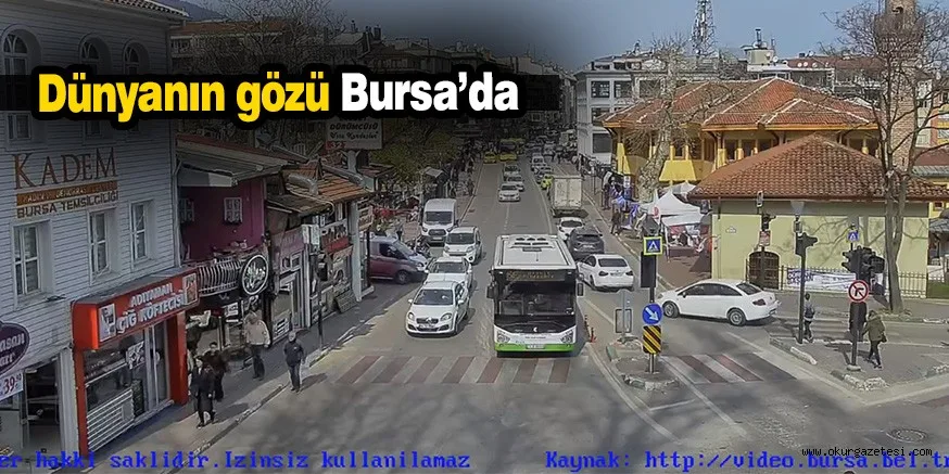 Dünyanın gözü Bursa’da