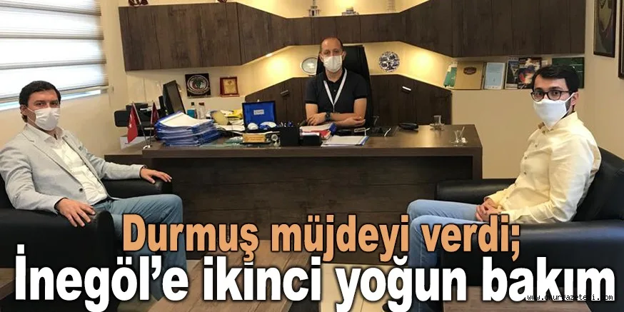 Durmuş müjdeyi verdi; İnegöl’e ikinci yoğun bakım