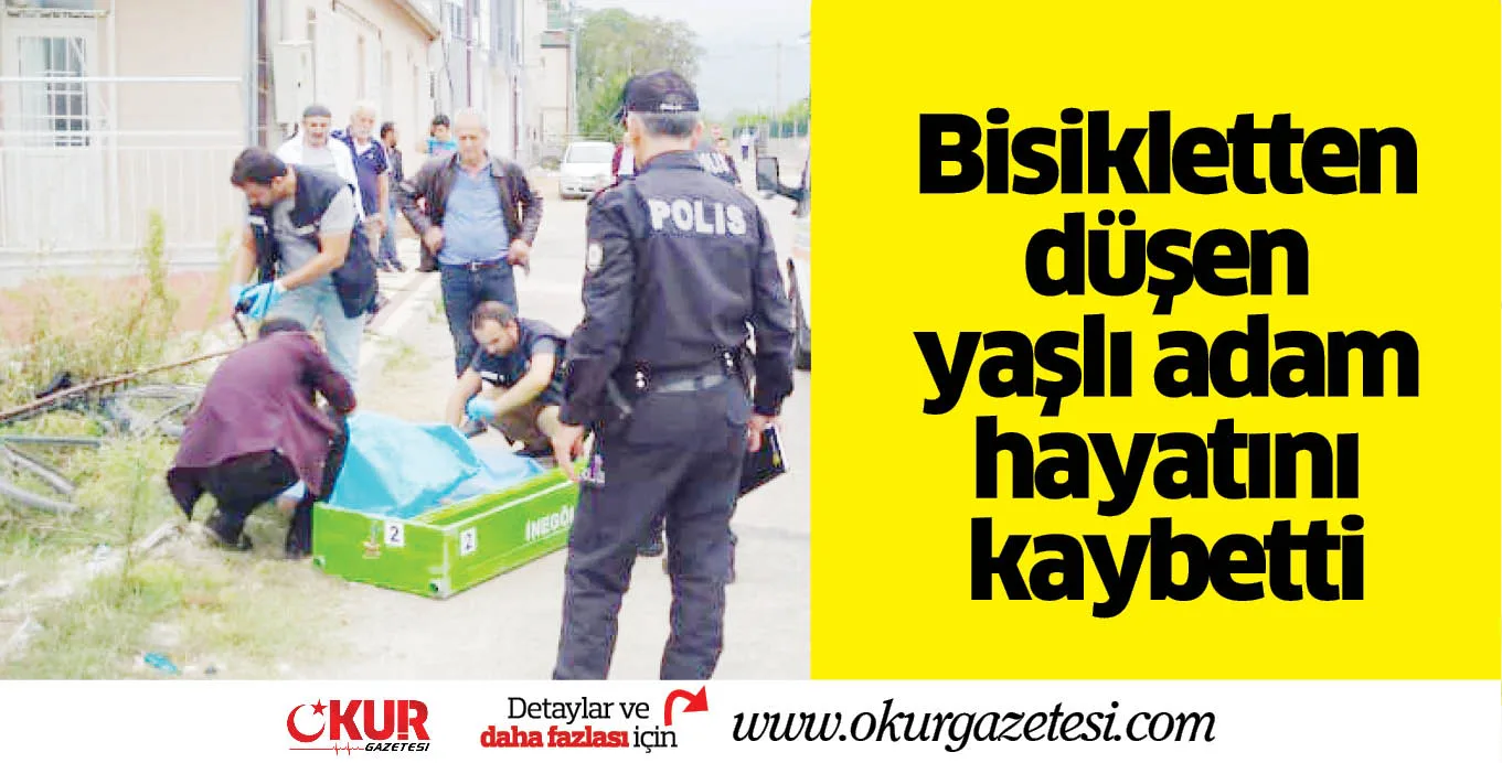 Bisikletten düşen yaşlı adam hayatını kaybetti