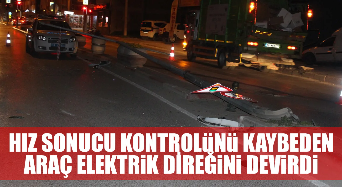 HIZ SONUCU KONTROLüNü KAYBEDEN ARAÇ ELEKTRiK DİREĞiNi DEViRDi