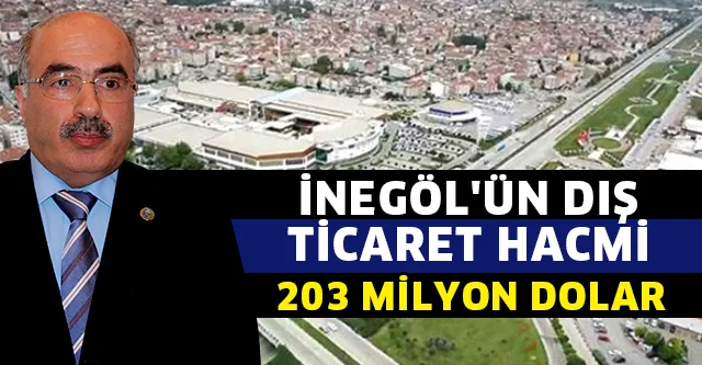 İNEGÖL'ÜN DIŞ TİCARET HACMİ 203 MİLYON DOLAR