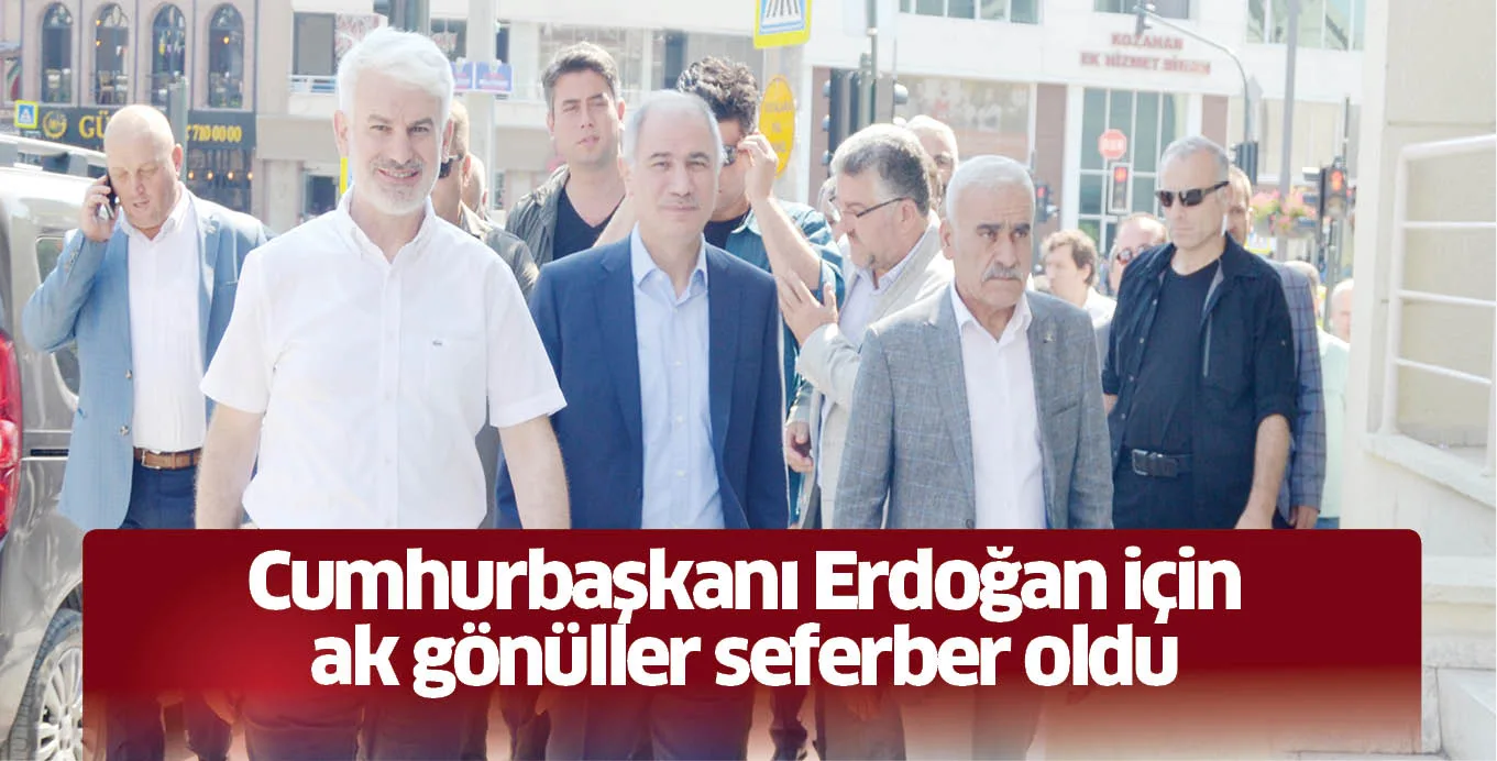 Cumhurbaşkanı Erdoğan için ak gönüller seferber oldu