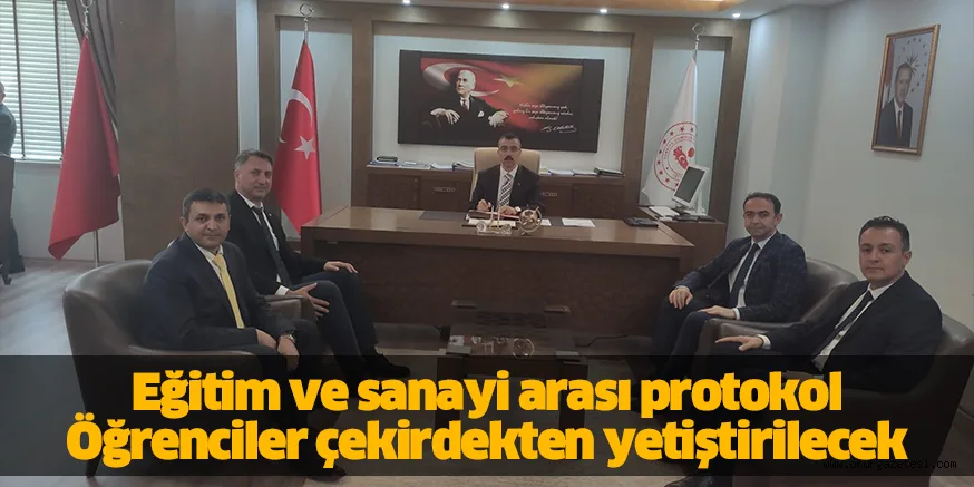 Eğitim ve sanayi arası protokol Öğrenciler çekirdekten yetiştirilecek