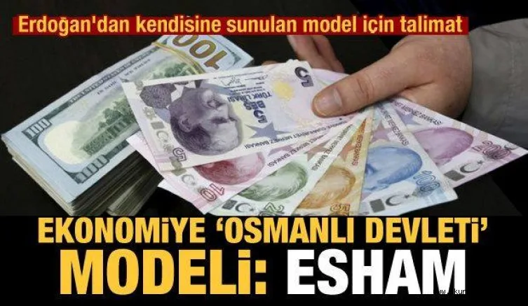 Ekonomiye 'Osmanlı Devleti' modeli: Esham! Erdoğan'dan kendisine sunulan model için talimat