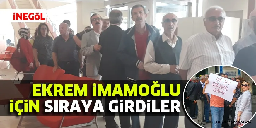 EKREM iMAMOĞLU iÇiN SIRAYA GiRDiLER