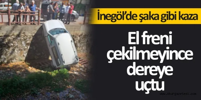 El freni çekilmeyince dereye uçtu