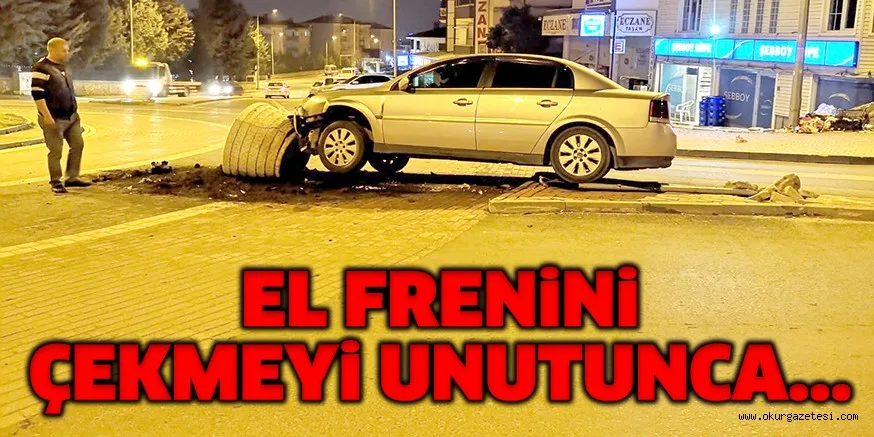 EL FRENİNİ ÇEKMEYİ UNUTUNCA...