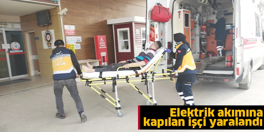 Elektrik akımına kapılan işçi yaralandı