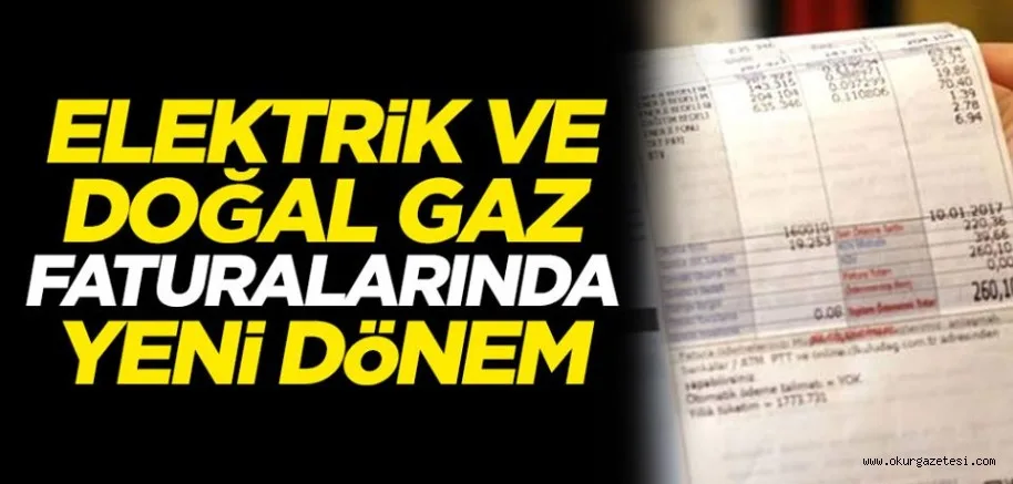 Elektrik ve doğal gaz faturalarında yeni dönem
